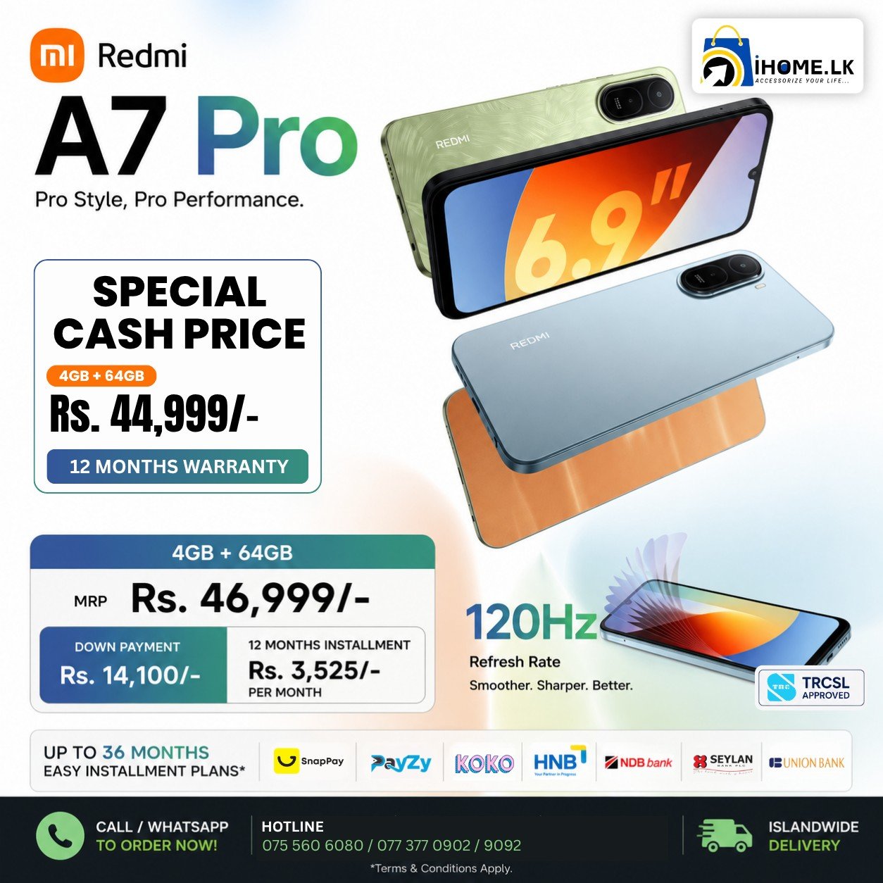 Meet the all-new Redmi A7 Pro – the perfect smartphone for everyday performance, stylish design, and unbeatable value! 🔥

Now available at iHome.lk with easy installment plans.

✅ Redmi A7 Pro – 4GB + 64GB

💰 MRP: Rs. 46,999/-
💳 Down Payment: Rs. 14,100/-
📅 12 Months: Only Rs. 3,525/- per month*

✨ Why Choose Redmi A7 Pro?

✔ Large immersive display
✔ Smooth everyday performance
✔ Long-lasting battery life
✔ Stylish slim design
✔ Reliable Redmi quality

💳 Easy Installment Options Available:
✔ SnapPay (NIC Holders)
✔ KOKO
✔ Payzy
✔ Major Bank Installment Plans (Up to 36 Months*)

🚚 Islandwide Delivery Available

📲 Call or WhatsApp Today:

📞 Haran – 077 377 0902
📞 Anas – 075 560 6080
📞 Rahuman – 077 377 9092

📍 Visit iHome.lk @ 144 Justice Akbar Mawatha, Colombo 02 for the latest smartphones at the best prices.

*Terms & Conditions Apply.

#RedmiA7Pro #Redmi #XiaomiSriLanka #iHomeLK #SmartphoneSriLanka #MobileDeals #InstallmentPlans #SnapPay #KOKO #Payzy #AndroidPhone #TechSriLanka #MobileOffers #BudgetPhone #BestPrice #SriLankaShopping #IslandwideDelivery #ElectronicsSriLanka

[Redmi A7 Pro, Redmi A7 Pro Sri Lanka, Redmi A7 Pro Price Sri Lanka, Redmi Phones Sri Lanka, Redmi Smartphone, Xiaomi Sri Lanka, Redmi Installment Sri Lanka, Mobile Phones Sri Lanka, Smartphone Installment, SnapPay Sri Lanka, KOKO Installments, Payzy Sri Lanka, Bank Installment Phones, Budget Smartphone Sri Lanka, Buy Redmi on Installment, Android Phones Sri Lanka, Best Mobile Deals Sri Lanka, iHome.lk, Islandwide Delivery]