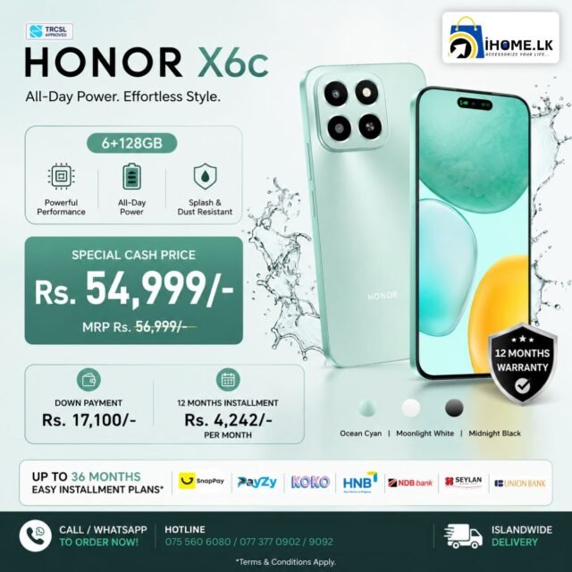💚 Power Meets Style with the New HONOR X6c! 📱

Experience reliable performance, a premium design, and all-day power with the HONOR X6c (6GB RAM + 128GB Storage).

💰 Special Cash Price: Rs. 54,999/-
💳 Regular Price: Rs. 56,999/-

Or own it with easy installments:
✅ Down Payment: Rs. 17,100/-
✅ Only Rs. 4,242 x 12 Months

🔒 18 Months Warranty
📦 Islandwide Delivery
💳 Easy Installment Plans via SnapPay, KOKO & Payzy
📲 Message us today and reserve yours before stocks run out!

📍 Visit our flagship store:
144 Justice Akbar Mawatha, Colombo 02

#HonorX6c #HONOR #iHomeLK #MobilePhonesSriLanka #HonorSriLanka #SmartphoneDeals #PhoneOffers #InstallmentPlans #SnapPay #KOKO #Payzy #TechDeals #IslandwideDelivery #Colombo #SriLanka #MobileStore